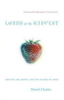 Lords of the Harvest Biotech, Big Money, and the Future of Food  9780738207735 Front Cover