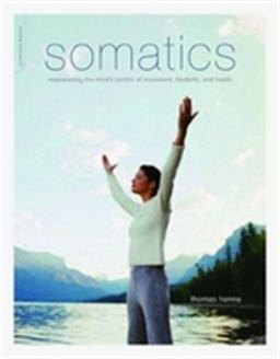Somatics Reawakening the Mind's Control of Movement, Flexibility, and Health  9780738209579 Front Cover