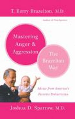 Mastering Anger and Aggression - the Brazelton Way  9780738210063 Front Cover