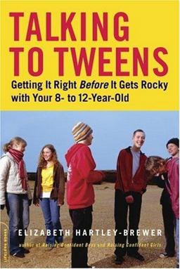 Talking to Tweens Getting It Right Before It Gets Rocky with Your 8- To 12-Year-Old  9780738210193 Front Cover