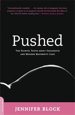 Pushed The Painful Truth about Childbirth and Modern Maternity Care  9780738211664 Front Cover