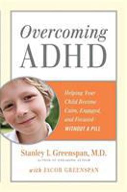 Overcoming ADHD Helping Your Child Become Calm, Engaged, and Focused -- Without a Pill  9780738213552 Front Cover