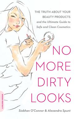 No More Dirty Looks The Truth about Your Beauty Products -- and the Ultimate Guide to Safe and Clean Cosmetics  9780738213965 Front Cover