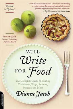 Will Write for Food The Complete Guide to Writing Cookbooks, Blogs, Reviews, Memoir, and More 2nd 9780738214047 Front Cover