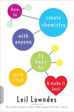 How to Create Chemistry with Anyone 75 Ways to Spark It Fast -- and Make It Last  9780738214849 Front Cover