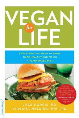 Vegan for Life Everything You Need to Know to Be Healthy and Fit on a Plant-Based Diet  9780738214931 Front Cover