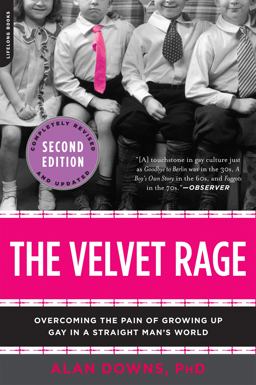Velvet Rage Overcoming the Pain of Growing up Gay in a Straight Man's World 2nd 9780738215679 Front Cover