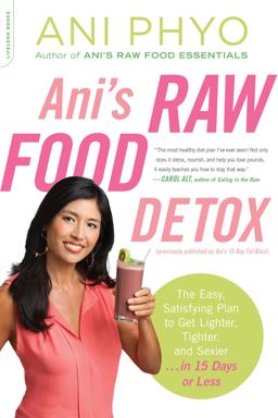 Ani's Raw Food Detox [previously Published As Ani's 15-Day Fat Blast] The Easy, Satisfying Plan to Get Lighter, Tighter, and Sexier ... in 15 Days or Less  9780738216515 Front Cover