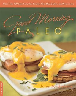 Good Morning Paleo More Than 150 Easy Favorites to Start Your Day, Gluten- and Grain-Free  9780738217451 Front Cover