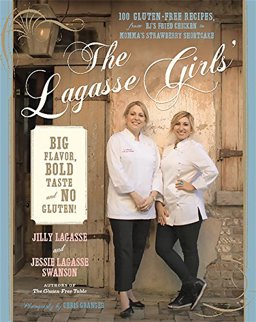 Lagasse Girls' Big Flavor, Bold Taste - and No Gluten! 100 Gluten-Free Recipes from EJ's Fried Chicken to Momma's Strawberry Shortcake  9780738217871 Front Cover