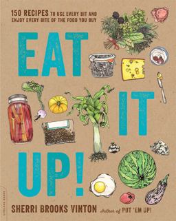 Eat It Up! 150 Recipes to Use Every Bit and Enjoy Every Bite of the Food You Buy  9780738218182 Front Cover