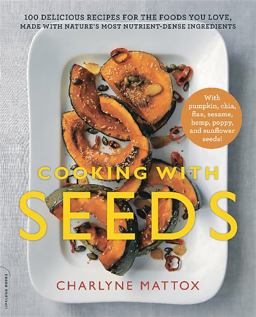 Cooking with Seeds 100 Delicious Recipes for the Foods You Love, Made with Nature's Most Nutrient-Dense Ingredients  9780738218274 Front Cover
