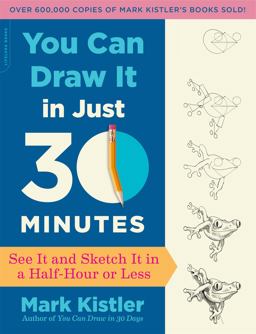 You Can Draw It in Just 30 Minutes: See It and Sketch It in a Half-hour or Less  9780738218625 Front Cover