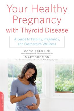 Your Healthy Pregnancy with Thyroid Disease A Guide to Fertility, Pregnancy, and Postpartum Wellness  9780738218670 Front Cover