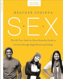 S. E. X. , Second Edition The All-You-Need-To-Know Sexuality Guide to Get You Through Your Teens and Twenties 2nd 9780738218847 Front Cover