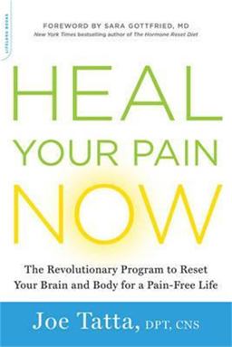 Heal Your Pain Now The Revolutionary Program to Reset Your Brain and Body for a Pain-Free Life  9780738219226 Front Cover