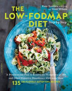 The Low-fodmap Diet Step by Step: A Personalized Plan to Relieve the Symptoms of Ibs and Other Digestive Disorders?with More Than 135 Deliciously Satisfying Recipes  9780738219349 Front Cover