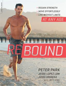 Rebound Regain Strength, Move Effortlessly, Live Without Limits -- at Any Age  9780738219493 Front Cover