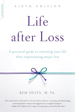 Life After Loss: A Practical Guide to Renewing Your Life After Experiencing Major Loss  9780738219615 Front Cover