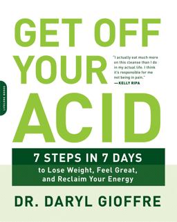Get off Your Acid 7 Steps in 7 Days to Lose Weight, Fight Inflammation, and Reclaim Your Health and Energy  9780738219929 Front Cover