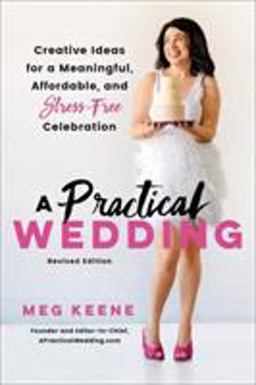 Practical Wedding Creative Ideas for a Beautiful, Affordable, and Stress-Free Celebration 2nd 9780738246727 Front Cover