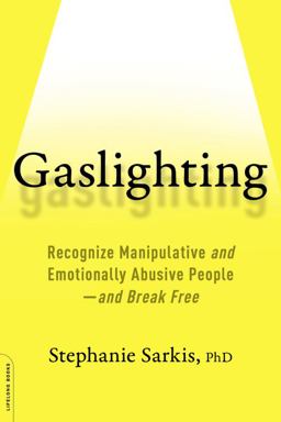 Gaslighting Recognize Manipulative and Emotionally Abusive People -- and Break Free  9780738284668 Front Cover