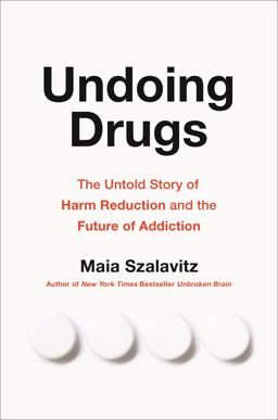 Undoing Drugs The Untold Story of Harm Reduction and the Future of Addiction  9780738285764 Front Cover