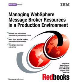 Managing WebSphere Message Broker Resources in a Production Environment Managing WebSphere Message Broker Resources in a Production Environment