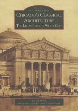 Chicago's Classical Architecture The Legacy of the White City  9780738534268 Front Cover