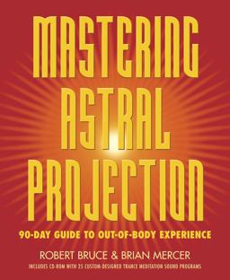 Mastering Astral Projection 90-Day Guide to Out-of-Body Experience  9780738704678 Front Cover