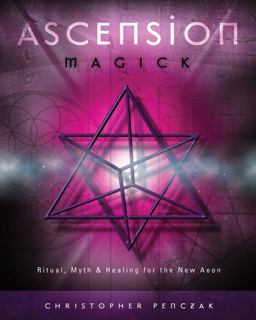 Ascension Magick Ritual, Myth and Healing for the New Aeon  9780738710471 Front Cover