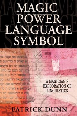 Magic, Power, Language, Symbol A Magician's Exploration of Linguistics  9780738713601 Front Cover