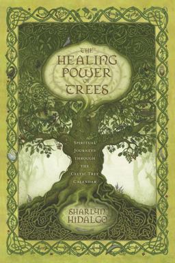 Healing Power of Trees Spiritual Journeys Through the Celtic Tree Calendar  9780738719986 Front Cover