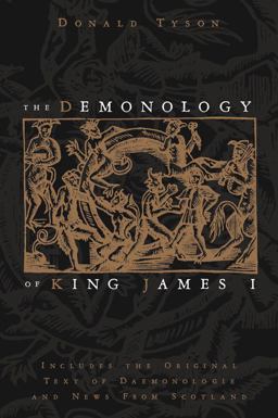 Demonology of King James I Includes the Original Text of Daemonologie and News from Scotland  9780738723457 Front Cover