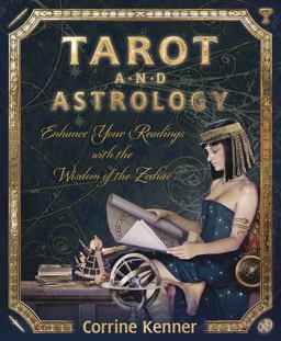 Tarot and Astrology Enhance Your Readings with the Wisdom of the Zodiac  9780738729640 Front Cover