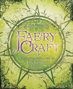 Faery Craft Weaving Connections with the Enchanted Realm  9780738731339 Front Cover