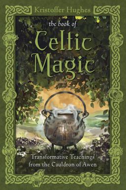 Book of Celtic Magic Transformative Teachings from the Cauldron of Awen  9780738737058 Front Cover