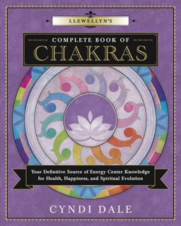 Llewellyn's Complete Book of Chakras Your Definitive Source of Energy Center Knowledge for Health, Happiness, and Spiritual Evolution  9780738739625 Front Cover