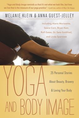 Yoga and Body Image 25 Personal Stories about Beauty, Bravery and Loving Your Body  9780738739823 Front Cover