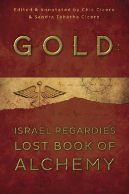 Gold: Israel Regardie's Lost Book of Alchemy Gold: Israel Regardie's Lost Book of Alchemy