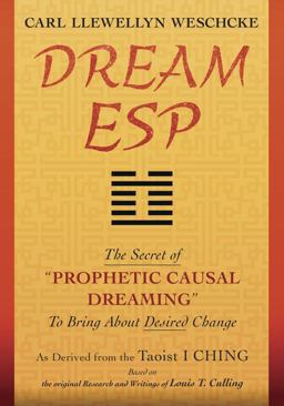 Dream ESP The Secret of PROPHETIC CAUSAL DREAMING to Bring about Desired Change Derived from the Taoist I CHING  9780738745985 Front Cover
