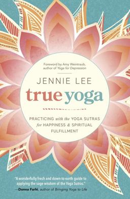 True Yoga Practicing with the Yoga Sutras for Happiness and Spiritual Fulfillment  9780738746258 Front Cover