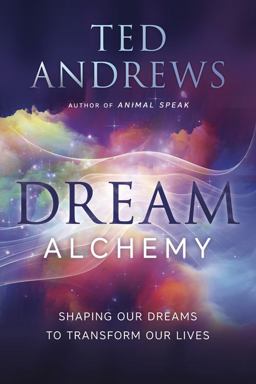 Dream Alchemy Shaping Our Dreams to Transform Our Lives  9780738747729 Front Cover