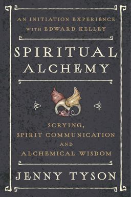 Spiritual Alchemy Scrying, Spirit Communication, and Alchemical Wisdom  9780738749761 Front Cover