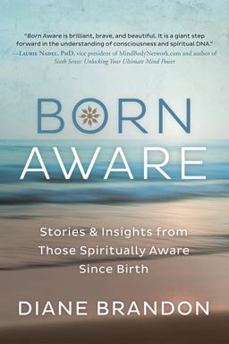 Born Aware Stories and Insights from Those Spiritually Aware since Birth  9780738751764 Front Cover