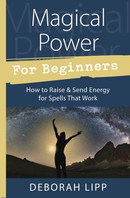 Magical Power for Beginners How to Raise and Send Energy for Spells That Work  9780738751986 Front Cover