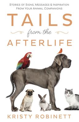 Tails from the Afterlife Stories of Signs, Messages and Inspiration from Your Animal Companions  9780738752174 Front Cover