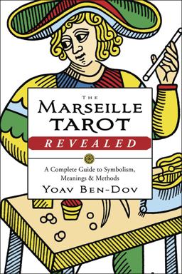 Marseille Tarot Revealed A Complete Guide to Symbolism, Meanings and Methods  9780738752280 Front Cover