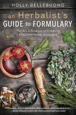 Herbalist's Guide to Formulary The Art and Science of Creating Effective Herbal Remedies  9780738753034 Front Cover