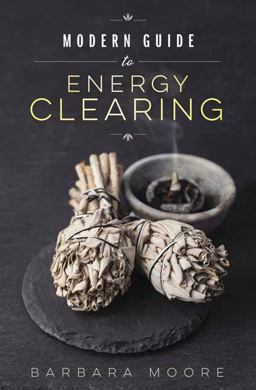Modern Guide to Energy Clearing  9780738753492 Front Cover